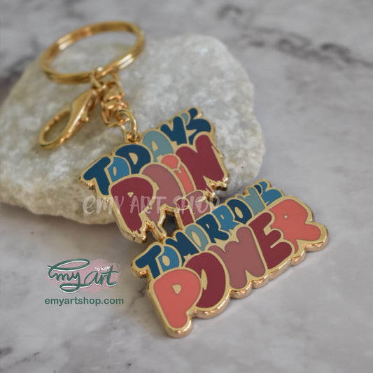 Enamel Keychain - today’s PAIN is tomorrow’s POWER