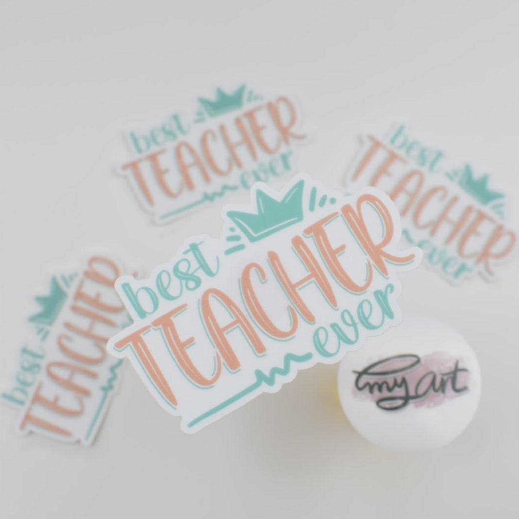 “ best TEACHER ever ” clear sticker