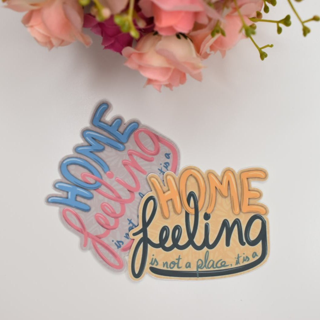 “HOME is not a place it is a FEELING” Sticker