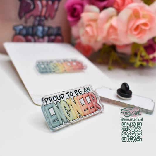 Acrylic Pin “Proud to be an ENGINEER”