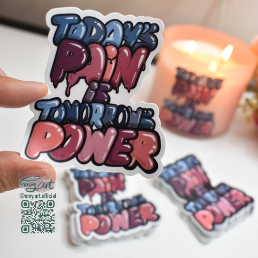 “TODAY'S PAIN IS TOMORROW'S POWER” Sticker available in two colors