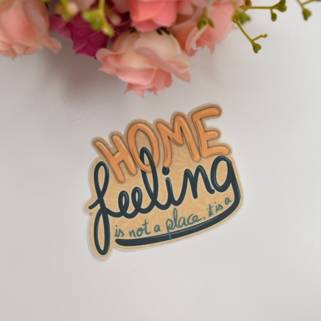 “HOME is not a place it is a FEELING” Sticker