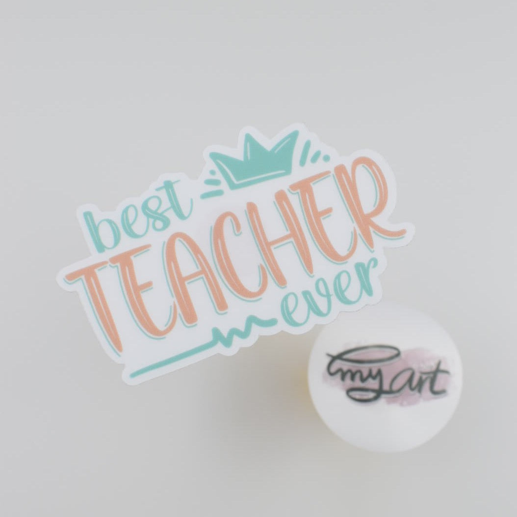 “ best TEACHER ever ” clear sticker