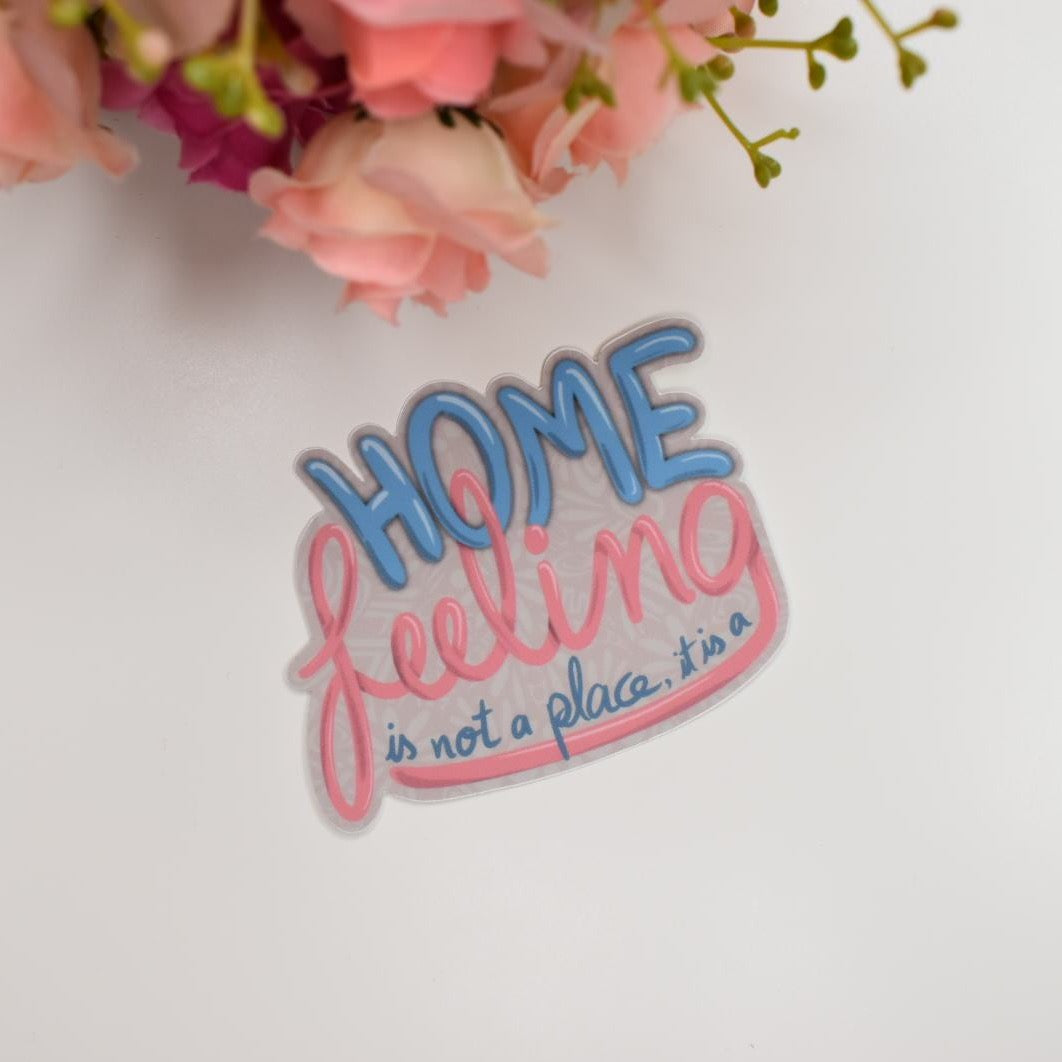 “HOME is not a place it is a FEELING” Sticker