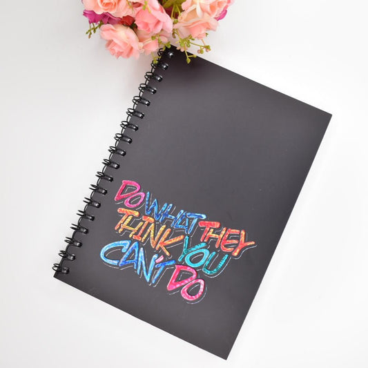 ”DO WHAT THEY THINK YOU CAN’T DO” Notebook