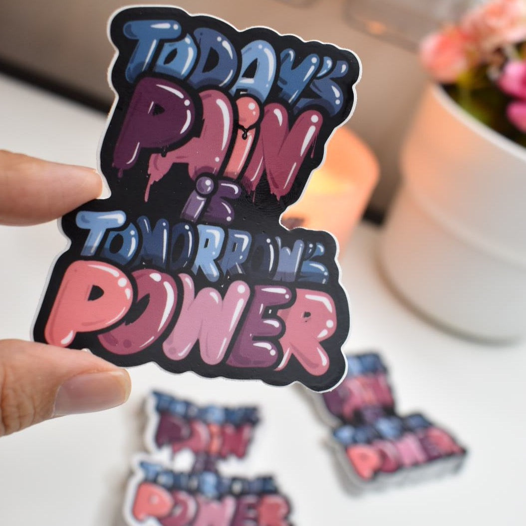 “TODAY'S PAIN IS TOMORROW'S POWER” Sticker available in two colors