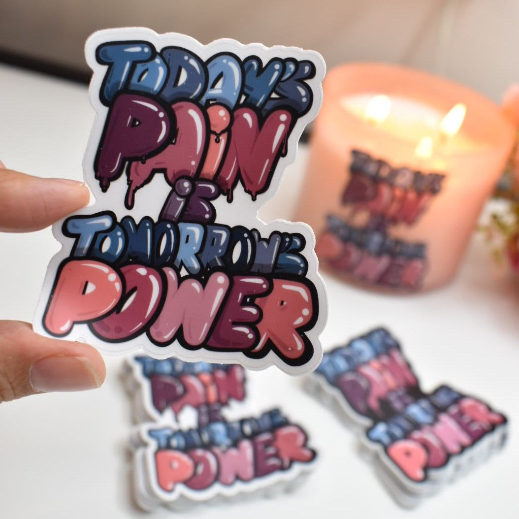 “TODAY'S PAIN IS TOMORROW'S POWER” Sticker available in two colors