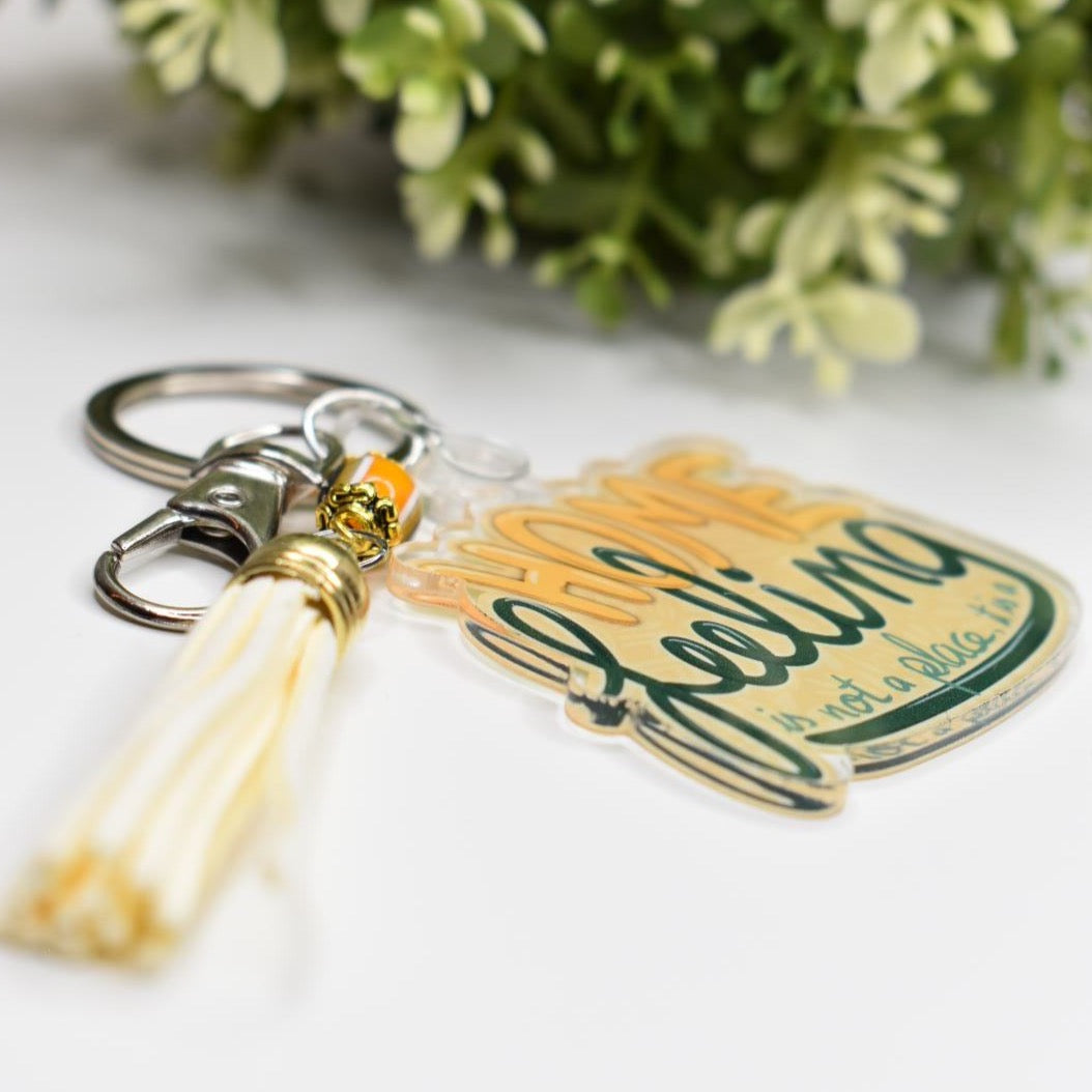 Acrylic Keychain - “HOME is not a place it is a FEELING”