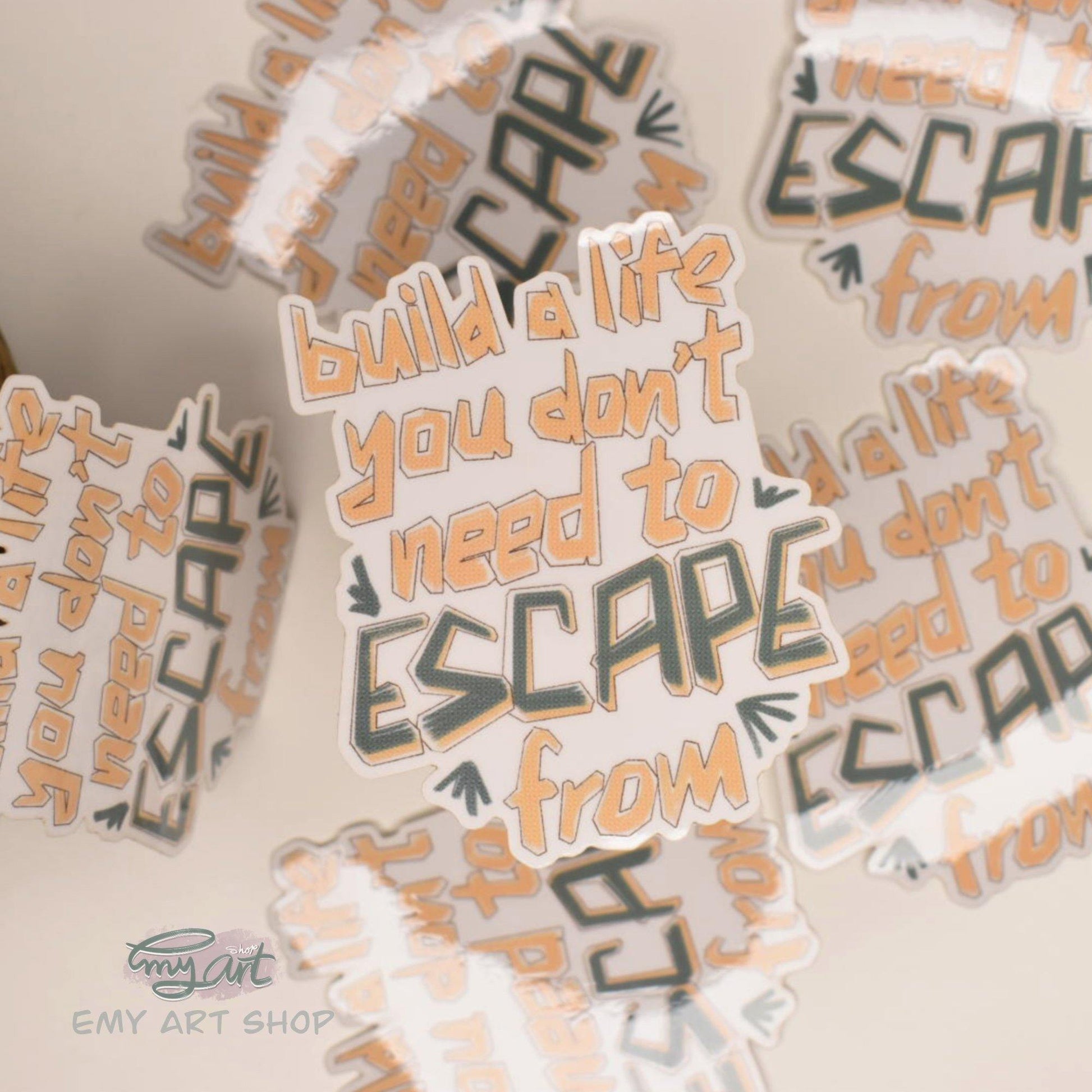 “build a life you don’t need to ESCAPE from” Clear Sticker - emy.art.shop